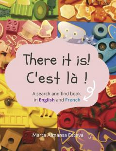 There it is! C'est la !: A search and find book in English and French