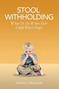 Stool Withholding: What To Do When Your Child Won't Poop! (USA Edition)