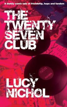 The Twenty Seven Club: A darkly comic tale of friendship hope and fandom