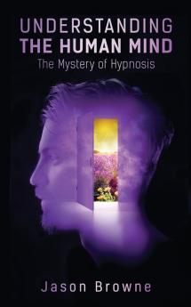 Understanding the Human Mind The Mystery of Hypnosis