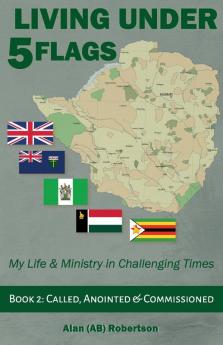 Living Under Five Flags-Book 2: Called Anointed & Commissioned