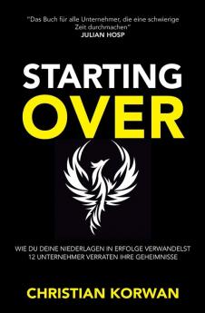 Starting Over: Erfolge und Niederlagen von 12 Selbstständigen wie du und ich