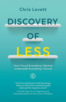 Discovery of LESS: How I Found Everything I Wanted Underneath Everything I Owned