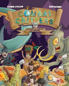 Combat Critters: A History of Animals in Warfare: 1