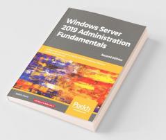 Windows Server 2019 Administration Fundamentals - Second Edition