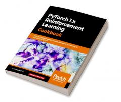 PyTorch 1.0 Reinforcement Learning Cookbook