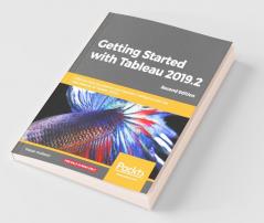 Getting Started with Tableau 2019.2 - Second Edition
