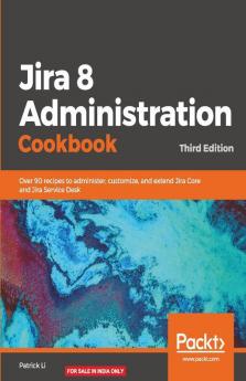 Jira 8 Administration Cookbook