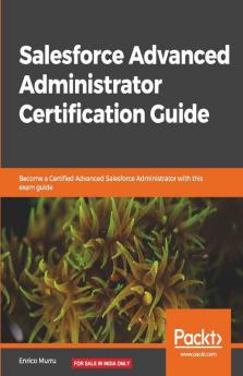 Salesforce Advanced Administrator Certification Guide