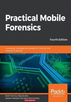 Practical Mobile Forensics - Fourth Edition