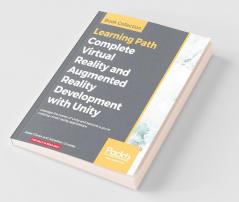 Complete Virtual Reality and Augmented Reality Development with Unity