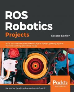 ROS Robotics Projects: Build and control robots powered by the Robot Operating System machine learning and virtual reality 2nd Edition