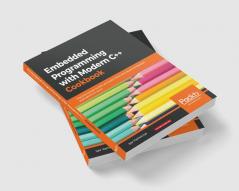Embedded Programming with C++ Cookbook