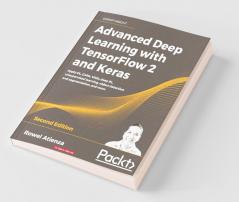 Advanced Deep Learning with TensorFlow 2 and Keras - Second Edition