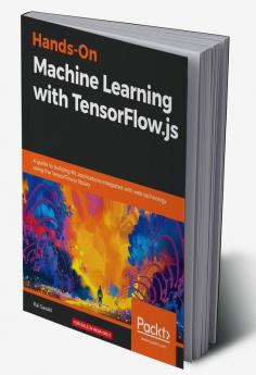 Hands-On Machine Learning with TensorFlow.js