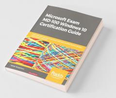 Microsoft Exam MD-100 Windows 10 Certification Guide