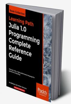 Julia 1.0 Programming Complete Reference Guide