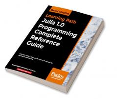 Julia 1.0 Programming Complete Reference Guide