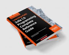 Julia 1.0 Programming Complete Reference Guide