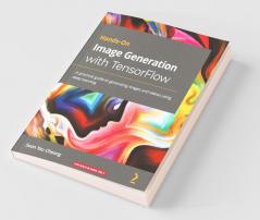 Hands-On Image Generation with TensorFlow