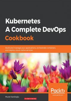 Kubernetes- A Complete DevOps Cookbook