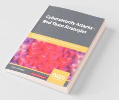 Cybersecurity Attacks - Red Team Strategies