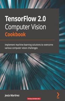 TensorFlow 2.0 Computer Vision Cookbook
