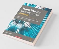 TensorFlow 2.0 Computer Vision Cookbook