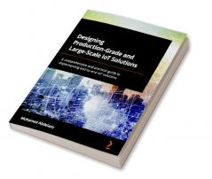 Designing Production-Grade and Large-Scale IoT Solutions