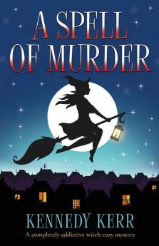 A Spell of Murder: A completely addictive witch cozy mystery: 1 (A Lost Maidens Loch Mystery)