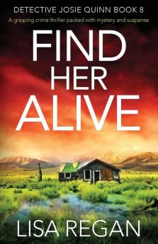 Find Her Alive: A gripping crime thriller packed with mystery and suspense: 8 (Detective Josie Quinn)