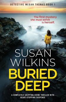 Buried Deep: A completely gripping crime thriller with heart-stopping suspense: 1 (Detective Megan Thomas)