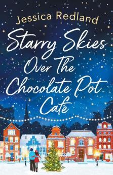 Starry Skies Over The Chocolate Pot Cafe: A Heartwarming Festive Read To Curl Up With (Christmas On Castle Street)