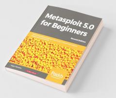 Metasploit 5.0 for Beginners - Second Edition