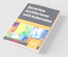 Serverless Architectures with Kubernetes