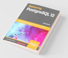 Mastering PostgreSQL 12-Third Edition