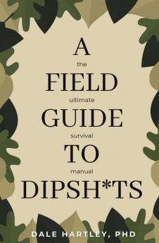 A Field Guide to Dipsh*ts