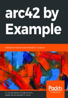 arc42 by Example: Software architecture documentation in practice