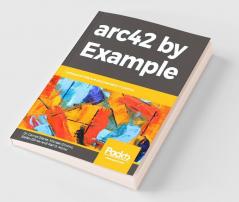 arc42 by Example: Software architecture documentation in practice