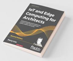 IoT and Edge Computing for Architects - Second Edition