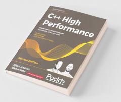 C++ High Performance: Master the art of optimizing the functioning of your C++ code | Ed. 2