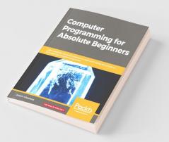 Computer Programming for Absolute Beginners