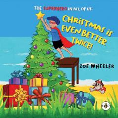 Christmas is Even Better Twice!: The Superhero in All of Us