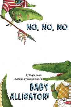 No No No Baby Alligator!