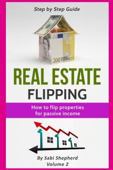 Real Estate Flipping: How to flip properties for passive income: 2