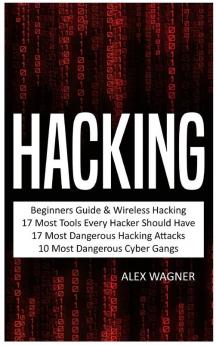 Hacking: Beginners Guide Wireless Hacking 17 Must Tools every Hacker should have 17 Most Dangerous Hacking Attacks 10 Most Dangerous Cyber Gangs (5 Manuscripts)