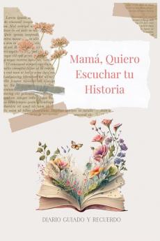 Mamá, Quiero Escuchar Tu Historia: Diario Guiado Y Recuerdo (Spanish Edition)