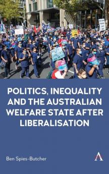 Politics Inequality and the Australian Welfare State After Liberalisation