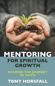 Mentoring for Spiritual Growth: Sharing the journey of faith