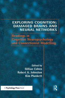 Exploring Cognition: Damaged Brains and Neural Networks